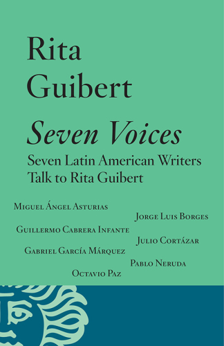 Seven voices ; seven Latin American writers talk to Rita Guibert