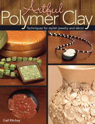 Artful Polymer Clay: Techniques for Stylish Jewelry and Decor