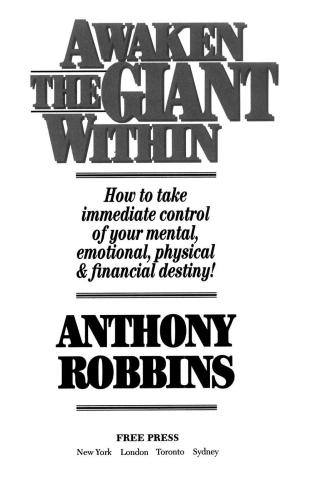 Awaken the giant within: how to take immediate control of your mental, emotional, physical & financial destiny
