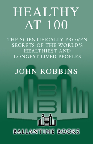 Healthy at 100: the scientifically proven secrets of the world's healthiest and longest-lived peoples