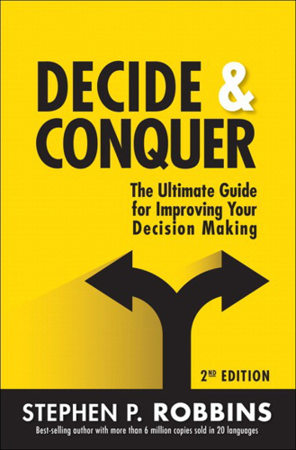 Decide & conquer: the ultimate guide for improving your decision making