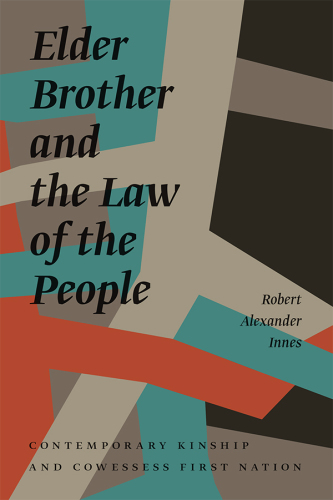 Elder brother and the law of the people: contemporary kinship and Cowessess First Nation