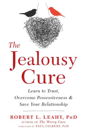 The jealousy cure: learn to trust, overcome possessiveness and save your relationship