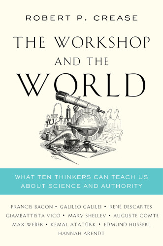 The workshop and the world: what ten thinkers can teach us about science and authority
