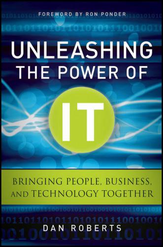 Unleashing the Power of IT: Bringing People, Business, and Technology Together
