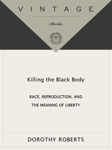 Killing the black body: race, reproduction, and the meaning of liberty