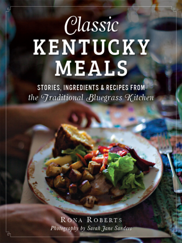 Classic Kentucky meals: stories, ingredients and recipes from the traditional bluegrass kitchen