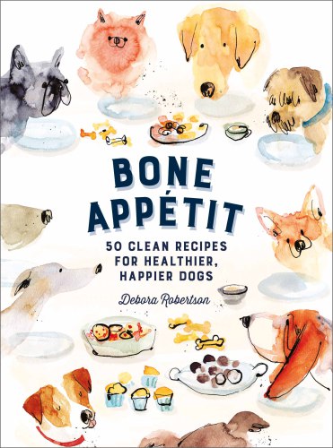 Bone appetit: 50 Clean Recipes for Healthier, Happier Dogs