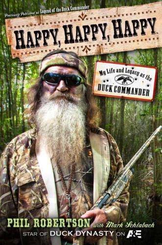 Happy, happy, happy: my life and legacy as the Duck Commander