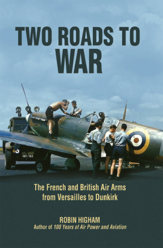 Two roads to war: the French and British air arms from Versailles to Dunkirk