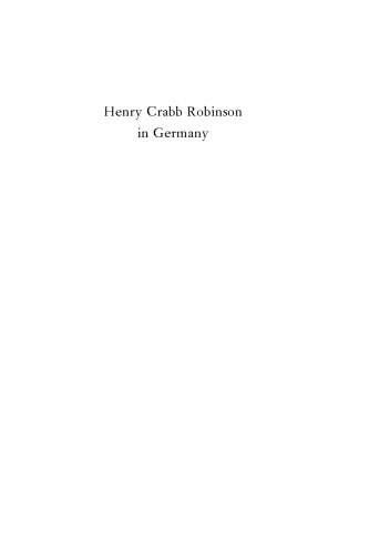 Henry Crabb Robinson in Germany: a study in nineteenth-century life writing