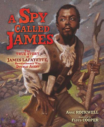 A spy called James: the true story of James Lafayette, Revolutionary War double agent