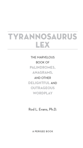 Tyrannosaurus lex: the marvelous book of palindromes, anagrams, and other delightful and outrageous wordplay