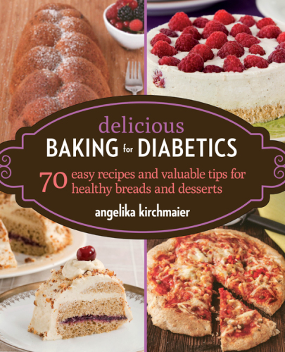 Delicious baking for diabetics: 70 easy recipes and valuable tips for healthy and delicious breads and desserts
