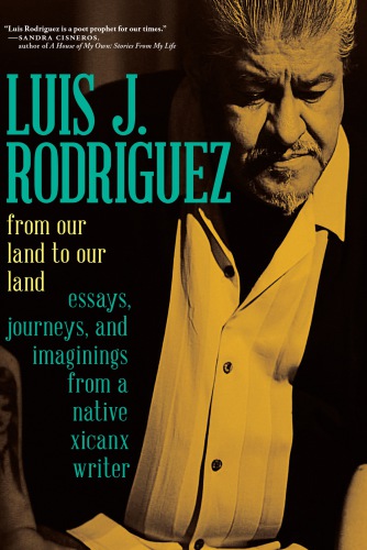From our land to our land: essays, journeys, and imaginings and musings from a native Xicanx writer