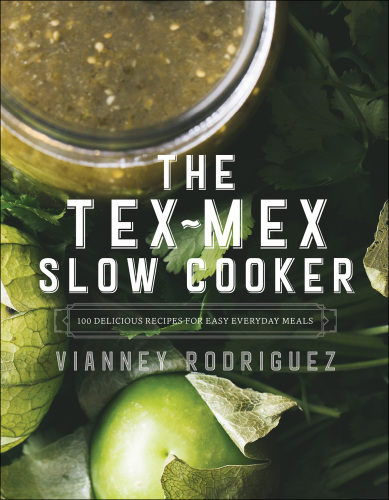 The Tex-Mex slow cooker: 100 delicious recipes for easy everyday meals