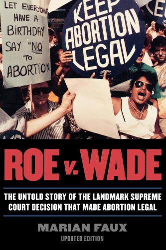 Roe v. Wade: the untold story of the landmark Supreme Court decision that made abortion legal