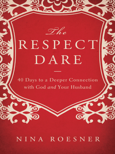The Respect Dare: 40 Days to a Deeper Connection with God and Your Husband