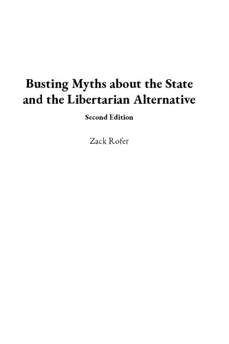 Busting myths about the state and the libertarian alternative Zack Rofer