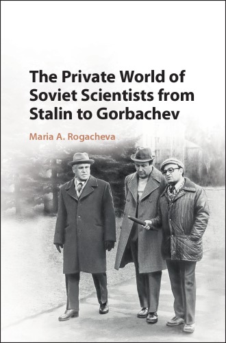 The private world of Soviet scientists from Stalin to Gorbachev