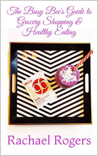 The Busy Bee's Guide to Grocery Shopping & Healthy Eating