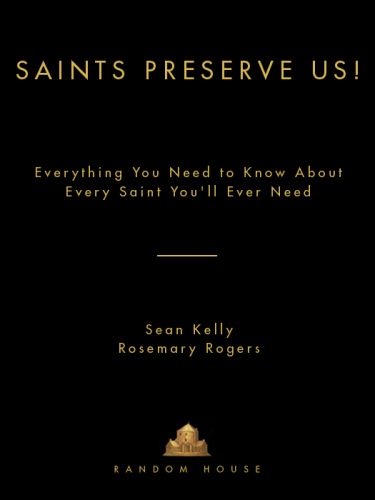 Saints preserve us!: everything you need to know about every saint you'll ever need