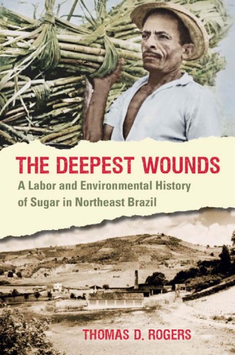 The deepest wounds: a labor and environmental history of sugar in Northeast Brazil