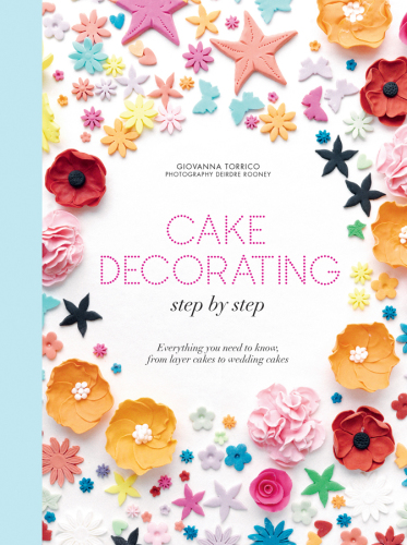 Cake decorating step by step: simple instructions for cakes, cupcakes and cookies