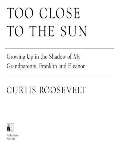 Too Close to the Sun: Growing Up in the Shadow of my Grandparents, Franklin and Eleanor