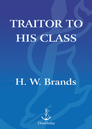 Traitor to his class: the privileged life and radical presidency of Franklin Delano Roosevelt