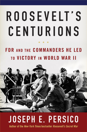 Roosevelt's centurions: FDR and the commanders he led to victory in World War II