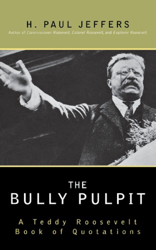 The bully pulpit: a Teddy Roosevelt book of quotations
