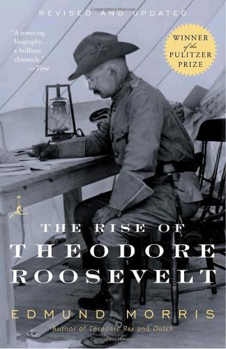 Morris' Theodore Roosevelt: 01: The Rise of Theodore Roosevelt
