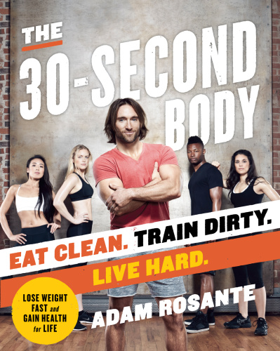 The 30-second body: eat clean. train dirty. live hard
