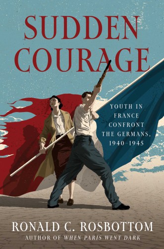 Sudden courage: youth in France confront the Germans, 1940-1945