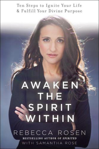Awaken the Spirit Within: 10 Steps to Ignite Your Life and Fulfill Your Divine Purpose