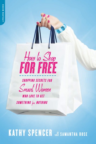 How to shop for free: shopping secrets for smart women who love to get something for nothing