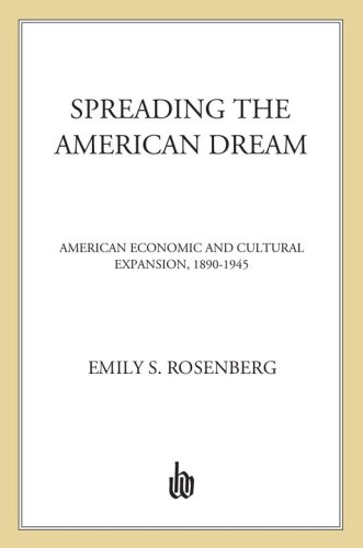 Spreading the american dream: american economic and cultural expansion, 1890-1945