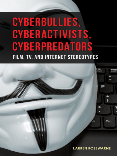 Cyberbullies, cyberactivists, cyberpredators: film, TV, and internet stereotypes