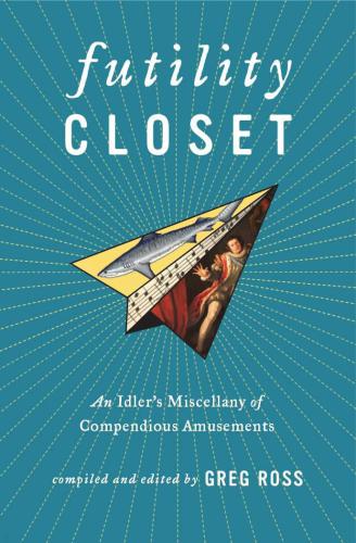 Futility Closet: An Idler's Miscellany of Compendious Amusements