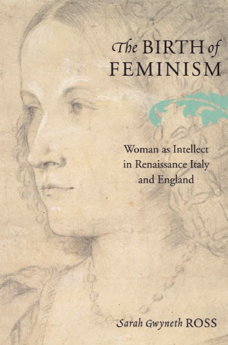 The birth of feminism: Woman as intellect in Renaissance Italy and England
