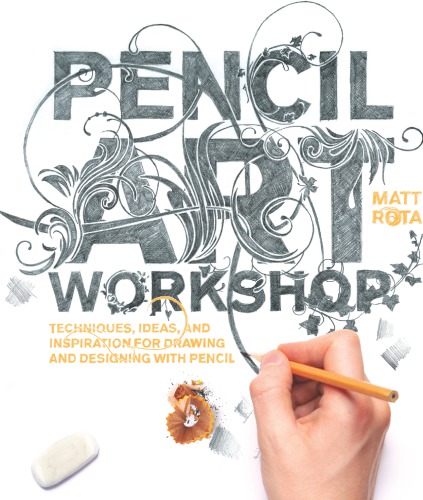 Pencil art workshop - techniques, ideas, and inspiration for drawing and de