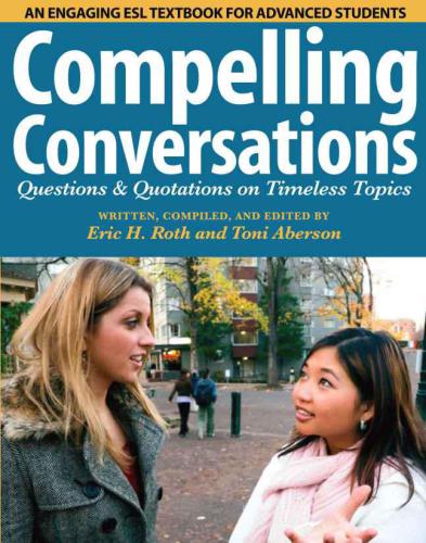 Compelling Conversations: Questions and Quotations on Timeless Topics: An engaging ESL textbook for Advanced ESL students