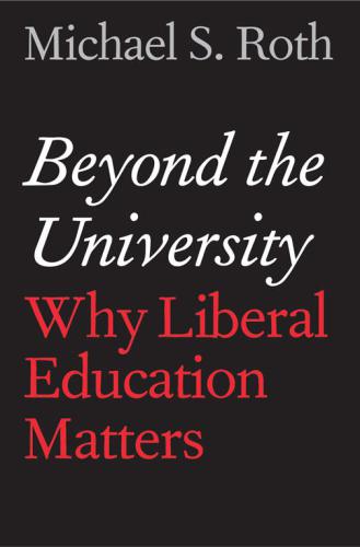 Beyond the university: why liberal education matters