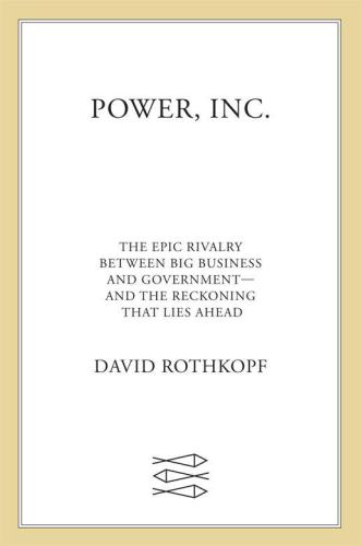 Power, Inc.: The Epic Rivalry Between Big Business and Government: and the Reckoning That Lies Ahead