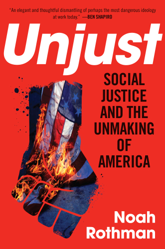 Unjust: social justice and the unmaking of America