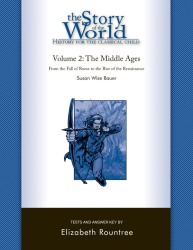 The story of the world: [history for the classical child]. Volume 2, The Middle Ages, [from the fall of Rome to the rise of the Renaissance]: test book and answer key