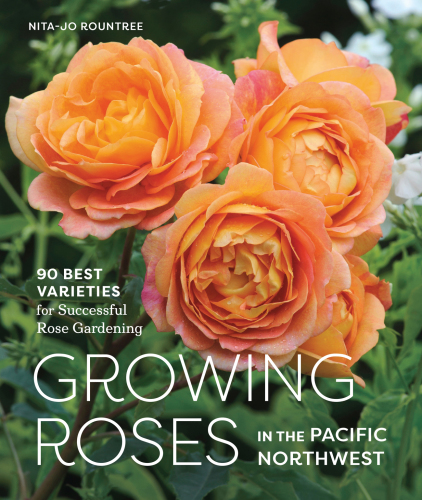 Growing roses in the Pacific Northwest: 90 best varieties for successful rose gardening