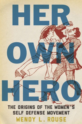 Her own hero the origins of the women's self-defense movement