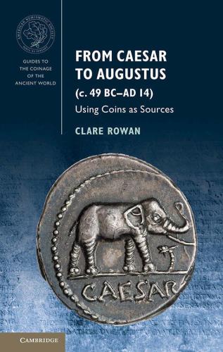 From Caesar to Augustus: Using Coins as Sources (Guides to the Coinage of the Ancient World)